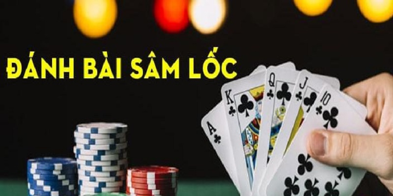 Game bài Sâm Lốc – Kỹ năng đánh bài trải nghiệm đỉnh cao