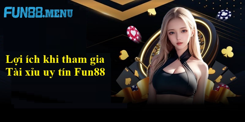 loi ich khi tham gia tai xiu uy tin fun88 Lợi ích khi tham gia Tài xỉu uy tín tại Fun88