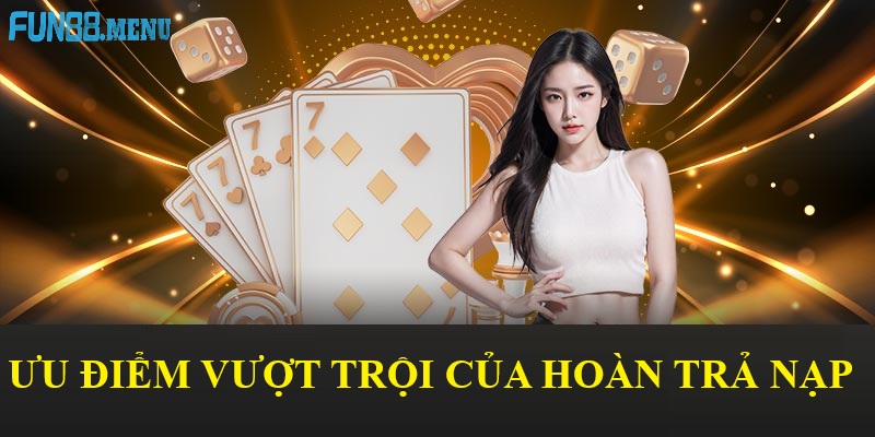 Fun88 Hoàn trả nạp - Bí quyết tận dụng để tối ưu lợi nhuận